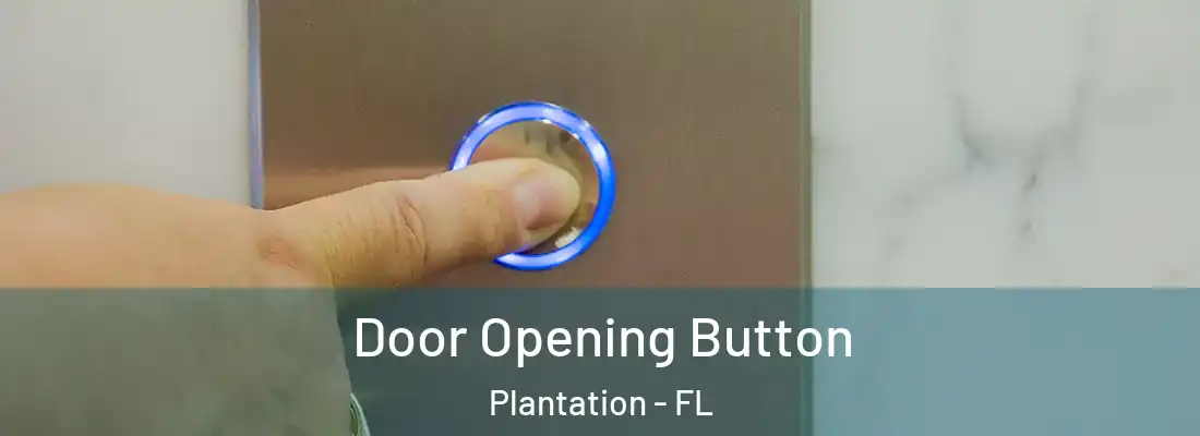 Door Opening Button Plantation - FL