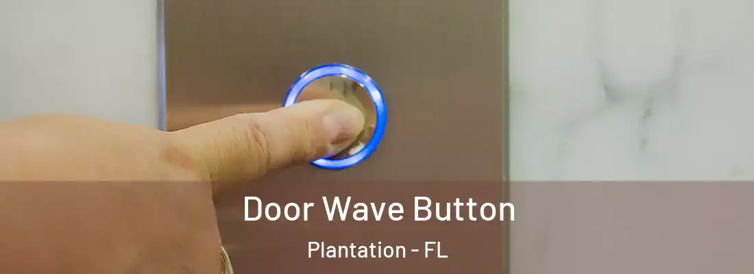 Door Wave Button Plantation - FL