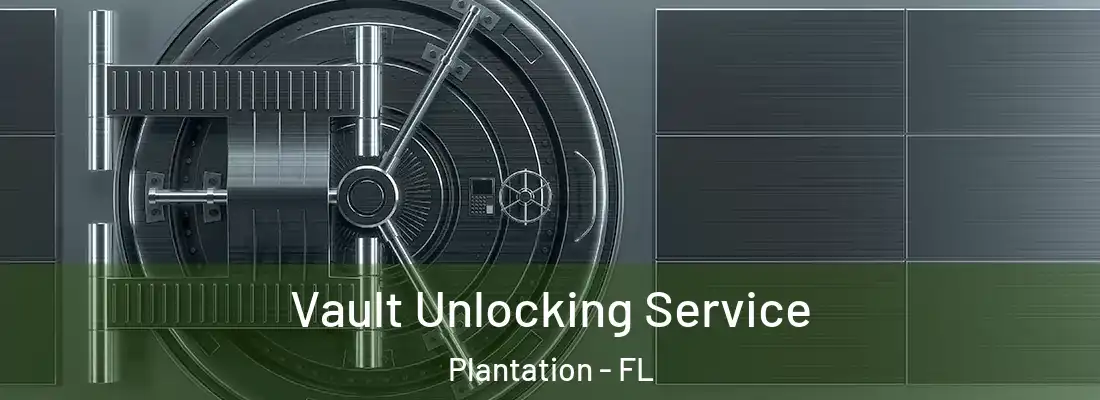 Vault Unlocking Service Plantation - FL